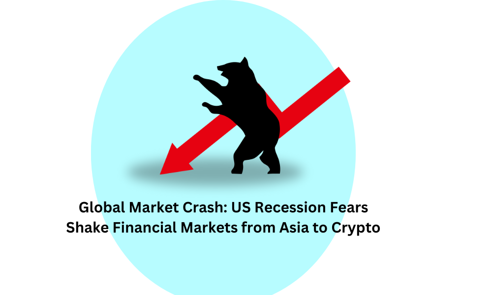 Global Market Crash: US Recession Fears Shake Financial Markets from Asia to Crypto